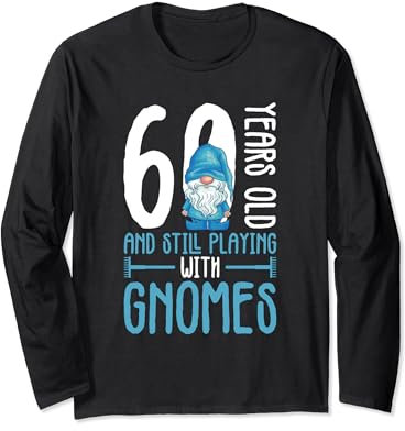 Gnome Gardening 60th Birthday Ely Garden Garden Gnome Long Sleeve T-Shirt