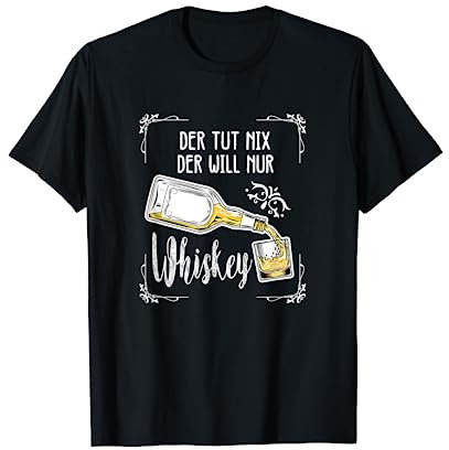 Der Tut Nix Der Will Nur Whiskey für Whisky Liebhaber T-Shirt