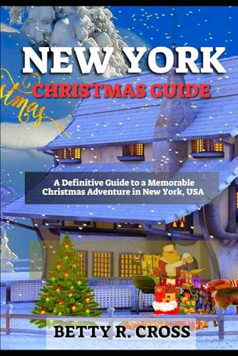 NEW YORK CHRISTMAS GUIDE 2023: A Definitive Guide to a Memorable Christmas Adventure in New York, USA (BEYOND BORDERS)