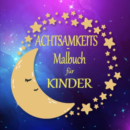 Achtsamkeits-Malbuch für Kinder: Das große Malbuch für Kinder von 3-8 Jahren. Ausmalbuch mit über 200 Seiten Kinderbeschäftigung für Jungen und Mädchen. Mein erstes Achtsamkeits-Tagebuch!