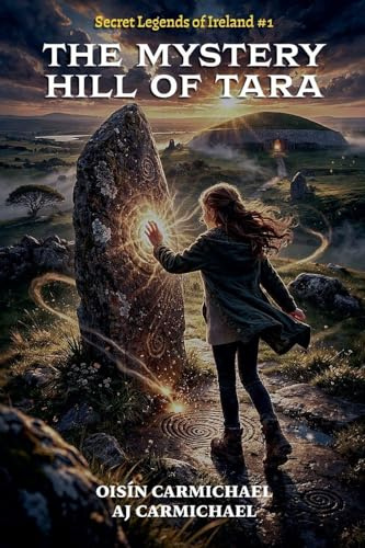 The Mystery Hill of Tara / An Cnoc Mistéireach Teamhair (Secret Legends of Ireland, Band 1)