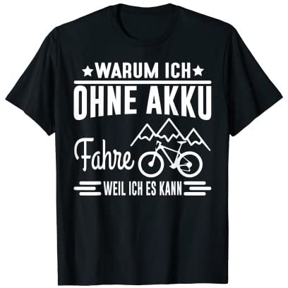 Warum Ich Ohne Akku Fahre? Weil Ich Es Kann T-Shirt