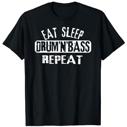 Eat Sleep DNB Repeat, Drum ´N´ Bass Rave Drum and Bass T-Shirt