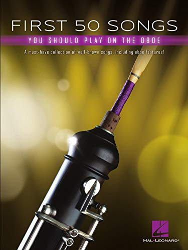 First 50 Songs You Should Play on Oboe: A Must-Have Collection of Well-Known Songs, Including Oboe Features! (English Edition)