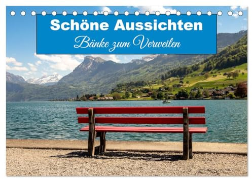 Schöne Aussichten Bänke zum Verweilen (Tischkalender 2026 DIN A5 quer), CALVENDO Monatskalender: Bänke mit schönen Aussichten, die zum Verweilen und Entspannen einladen (CALVENDO Orte)