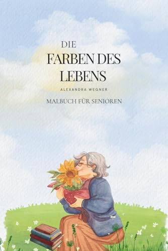 Die Farben des Lebens: Malbuch für Senioren