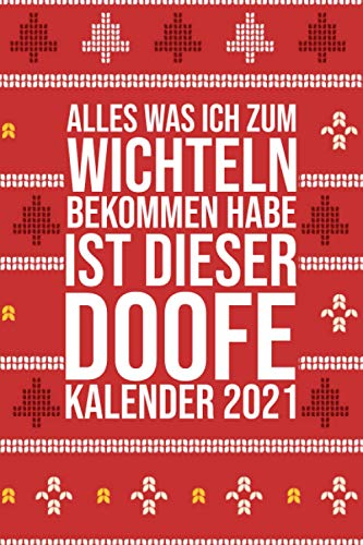 ALLES WAS ICH ZUM WICHTELN BEKOMMEN HABE IST DIESER DOOFE KALENDER 2021: Lustiges Geschenk zum Wichteln I Kalender 2021 I Wochenplaner Januar-Dezember I Format 6x9 Zoll, DIN A5 I Soft Cover matt I