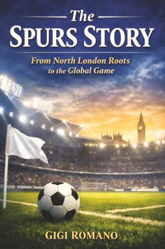 The Spurs Story: From North London Roots to the Global Game