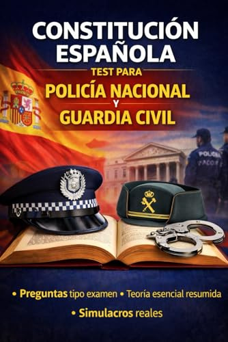 Constitución Española — Test para Policía Nacional y Guardia Civil: Teoría esencial, preguntas tipo examen y simulacros para dominar la Constitución en la oposición (OBJETIVO PLACA)
