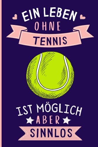 Ein Leben Ohne Tennis Ist Möglich Aber Sinnlos: Lustiges Tennis-Notizbuch | Tennis Tagebuch | 110 Seiten | 6 x 9 Zoll | Journal für Tennis liebhaber
