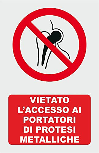 NEW CARTELLO SEGNALETICO - VIETATO L'ACCESSO AI PORTATORI DI PROTESI METALLICHE - Adesivo Extra Resistente, Pannello in Forex, Pannello In Alluminio (PANNELLO IN ALLUMINIO 20X31 cm)