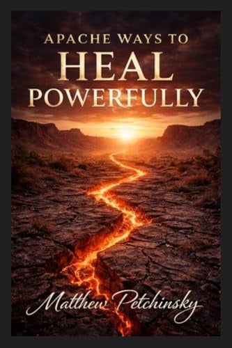 Apache Ways to Heal Powerfully (Earthkeeper's)