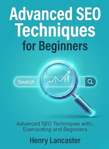 Advanced SEO Techniques for Beginners: Refine Your Delivery, Stage Presence, and Audience Engagement for Impactful Presentations (For Beginners (For Beginners))