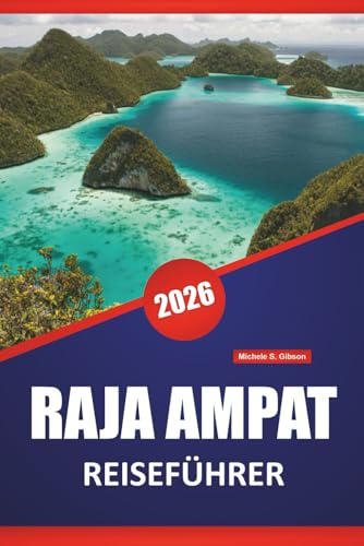 RAJA AMPAT REISEFÜHRER 2026: Erkunden Sie Indonesiens Top-Strände, Korallenriffe, die lokale Kultur und Inselhopping-Abenteuer