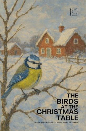 The Birds at the Christmas Table: Bilingual Swedish-English Christmas Stories for Children