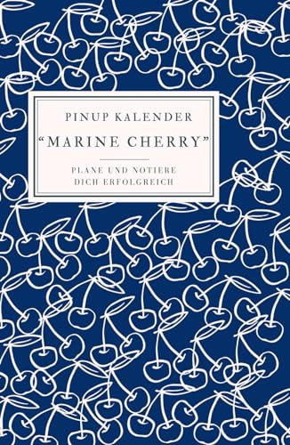 Pinup Kalender Marine Cherry: Plane und notiere dich erfolgreich im Jahr 2024! Mit Jahres-, Ferien-, Monats-, Wochenübersichtung, genügend Platz für Notizen aller Art und einem hochwertigen Design!