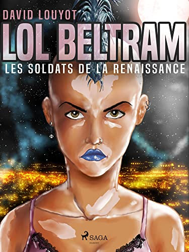 Lol Beltram : les soldats de la renaissance (French Edition)