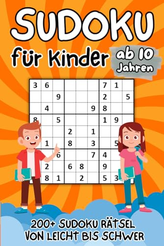 Sudoku für Kinder ab 10 Jahren: 200+ Sudokus Rätsel mit Lösungen | Buch Level: Leicht, Mittel und Schwer | Verbessert die Merkfähigkeit und Logik