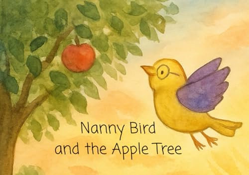Nanny Bird and the Apple Tree: A gentle, heartfelt picture book about love, loss, and remembering