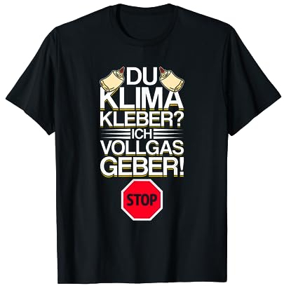 Du Klima-Kleber? Ich Vollgas-Geber! Anti-Klima-Protest Spruch T-Shirt