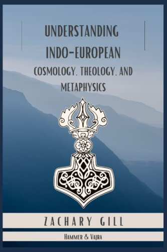 Understanding Indo-European Cosmology, Theology, and Metaphysics (Hammer & Vajra, Band 2)