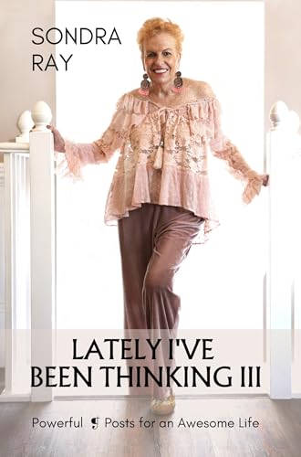LATELY I'VE BEEN THINKING III: Powerful Posts for an Awesome Life (English Edition)