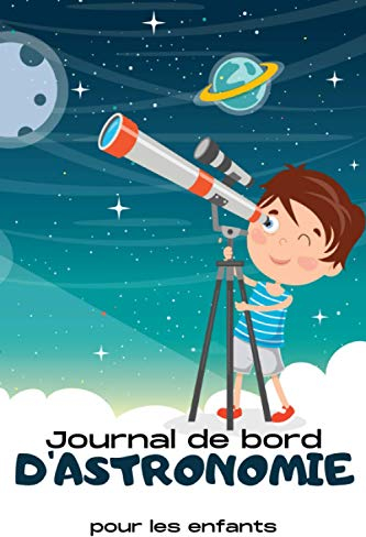 Astronomie: Journal de bord d’astronomie pour enfants et adultes | Un cahier avec des fiches d’observations pratique pour les passionnés d’étoiles , ... Noel parfait pour les débutants en astronomie