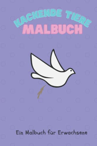 KACKENDE TIERE MALBUCH EIN MALBUCH FÜR ERWACHSENE: A5 kackende Tiere | Malbuch | erwachsene| Wichtelidee | Antistress Gadgets