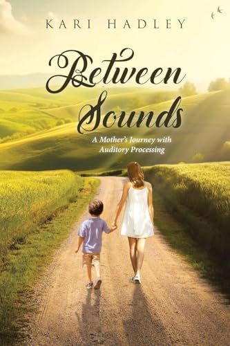 Between Sounds: A Mother's Journey with Auditory Processing