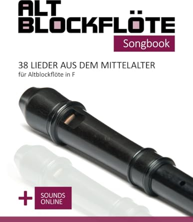 Altblockflöte Songbook - 38 Lieder aus dem Mittelalter für Altblockflöte in F: + Sounds online (Altblockflöte Songbooks)