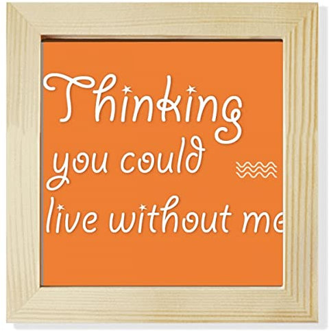 Bilderrahmen, quadratisch, Aufschrift You Could Live Without Me