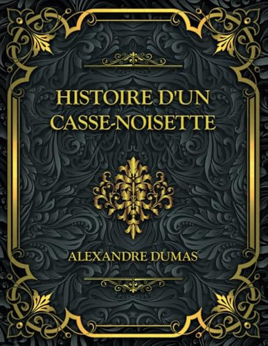 Histoire d'un casse-noisette: Alexandre Dumas