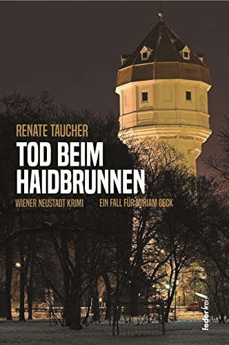 Tod beim Haidbrunnen: Wiener Neustadt Krimi (Miriam Beck ermittelt in Niederösterreich 4)