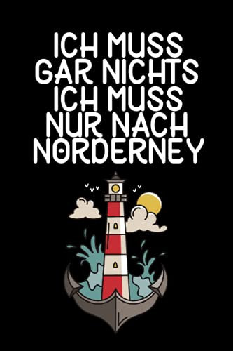 Ich muss gar nichts - Ich muss nur nach Norderney: Norderney Kalender & Planer 2022 / Nordsee Liebhaber / Nordsee Urlaub Geschenk / Softcover / A5