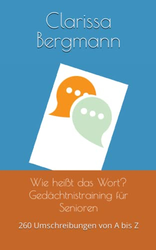 Wie heißt das Wort? Gedächtnistraining für Senioren: Ratespaß mit 260 Umschreibungen von A bis Z
