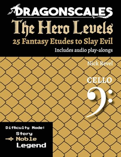 DragonScales: The Hero Levels, Cello Noble: 25 Fantasy Etudes to Slay Evil for violin, viola, and cello: 25 Fantasy Etudes to Slay Evil for violin, ... to Slay Evil for violin, viola, and cello)