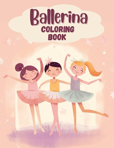 Ballerina Coloring Book: An Adorable Ballet Coloring Book for Girls 4-8 - Amazing Gift Idea for Ballet Dancers and Ballerinas - 40 Unique Color-In ... - Fun Games for More Ballet Adventure