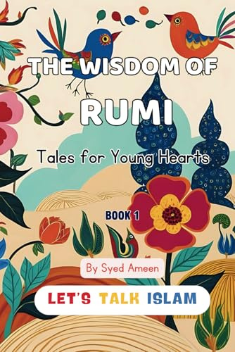 THE WISDOM OF RUMI: Tales for Young Hearts( With Illustrations) (Stories by Rumi)