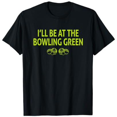 Funny Lawn Bowls Ideas For Men & Bowling Green Lawn Bowling T-Shirt