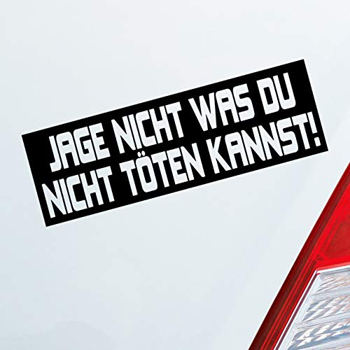 Hellweg Druckerei Jage Nicht was du Nicht töten Kannst! Fun JDM Auto Aufkleber Sticker Heckscheibenaufkleber