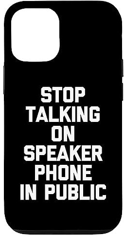 Hülle für iPhone 15 Stop Talking On Speakerphone In Public Lustiger Spruch Neuheit
