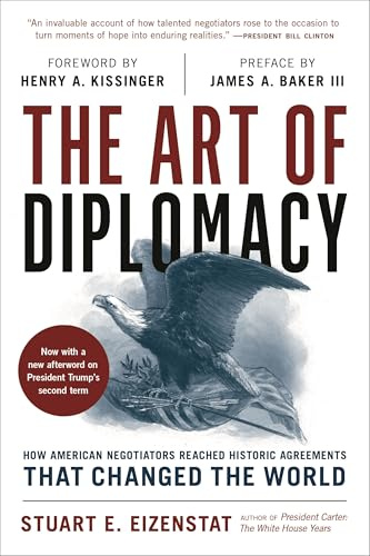 The Art of Diplomacy: How American Negotiators Reached Historic Agreements that Changed the World