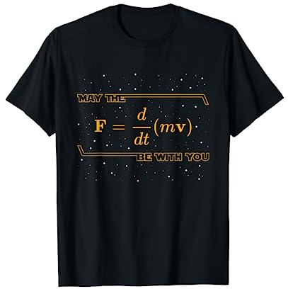 May The F = m(dv/dt) Be with You - Funny Physics Geek T-Shirt