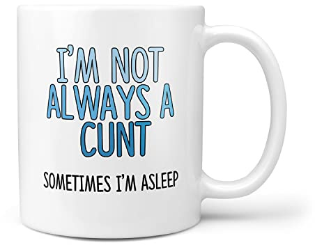 I'm Not Always A Cunt Sometimes I Am A Sleep Gift Mug