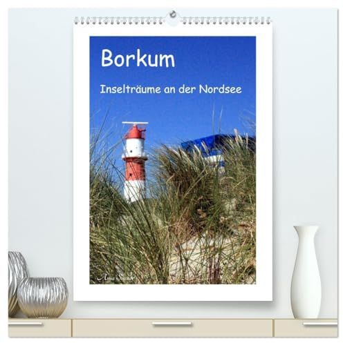 Borkum - Inselträume an der Nordsee (hochwertiger Premium Wandkalender 2026 DIN A2 hoch), Kunstdruck in Hochglanz: Friesisch-herb, das ist Borkum! (CALVENDO Orte)