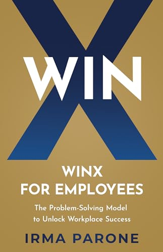 WINX for Employees: The Problem-Solving Model to Unlock Workplace Success (The WINX Decision Making Series) (English Edition)