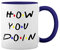 How You Doin? Friends Famous Tv Quote Weiße Tasse Mug mit blauem Felgen und Griff