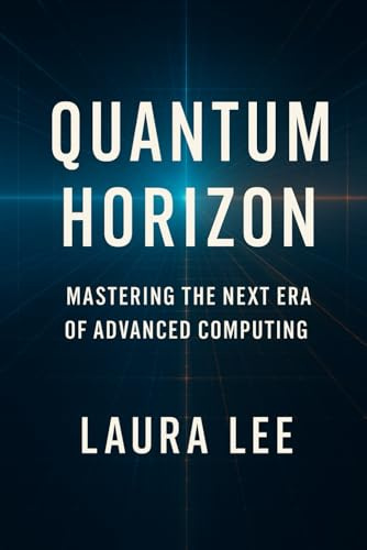 Quantum Horizon: Mastering the Next Era of Advanced Computing