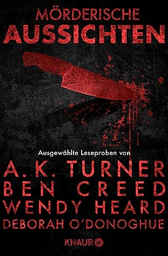 Mörderische Aussichten: Thriller & Krimi bei Droemer Knaur #8: Ausgewählte Leseproben von A.K. Turner, Ben Creed, Wendy Heard, Deborah O'Donoghue u.v.m.