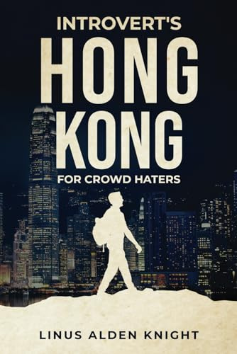Introvert's Hong Kong Travel for Crowd Haters: Hong Kong Travel Book and Travel Guide for Planning your Crowd-less Trip (Introvert's Travel for Crowd Haters)